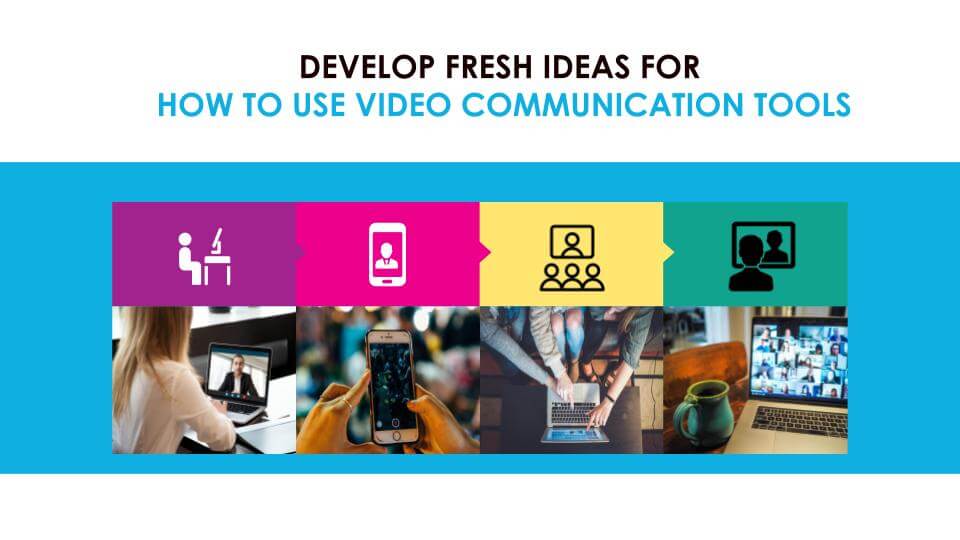 HOW TO USE VIDEO COMMUNICATION TOOLS